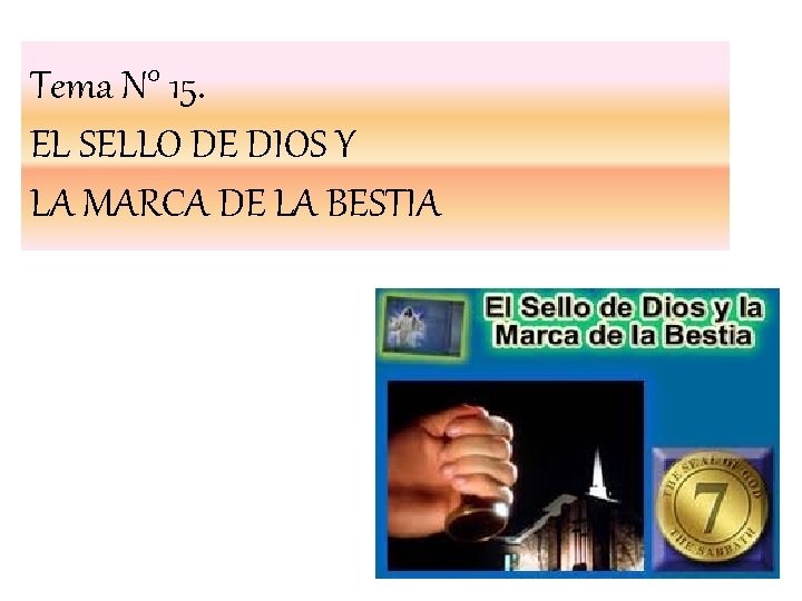 Tema N° 15. EL SELLO DE DIOS Y LA MARCA DE LA BESTIA 