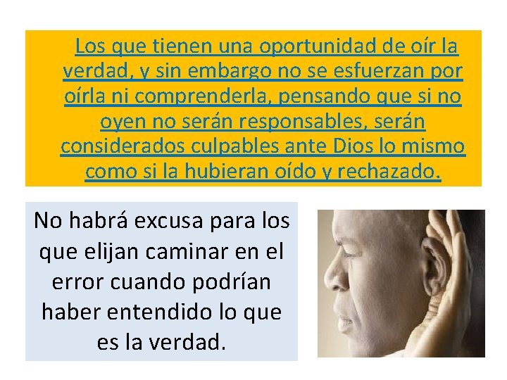  Los que tienen una oportunidad de oír la verdad, y sin embargo no