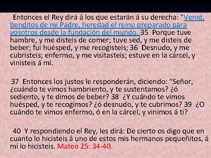  Entonces el Rey dirá á los que estarán á su derecha: “Venid, benditos
