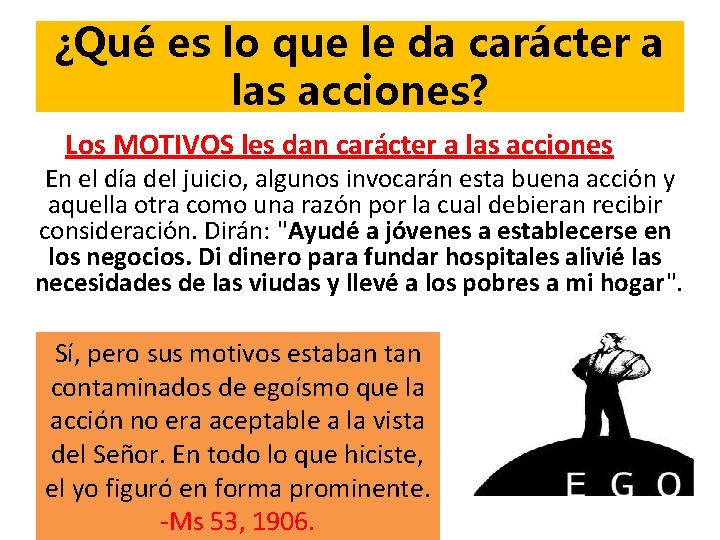 ¿Qué es lo que le da carácter a las acciones? Los MOTIVOS les dan