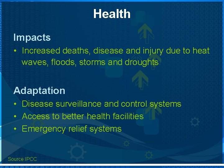 Health Impacts • Increased deaths, disease and injury due to heat waves, floods, storms