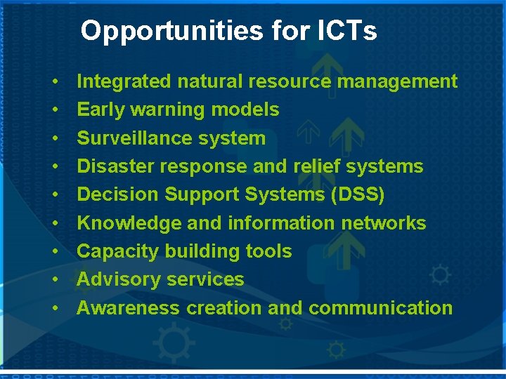 Opportunities for ICTs • • • Integrated natural resource management Early warning models Surveillance