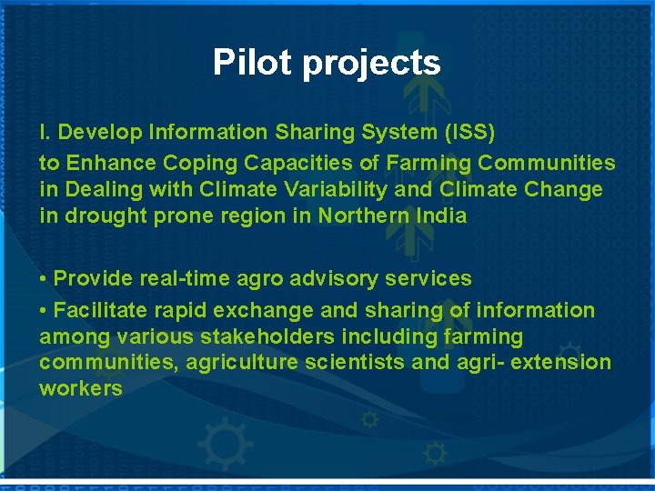 Pilot projects I. Develop Information Sharing System (ISS) to Enhance Coping Capacities of Farming