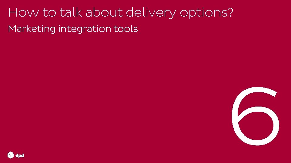 How to talk about delivery options? Marketing integration tools 6 