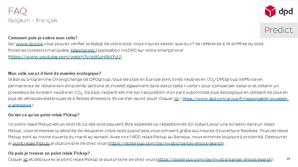FAQ Belgium - français Comment puis-je suivre mon colis? Sur www. dpd. be vous