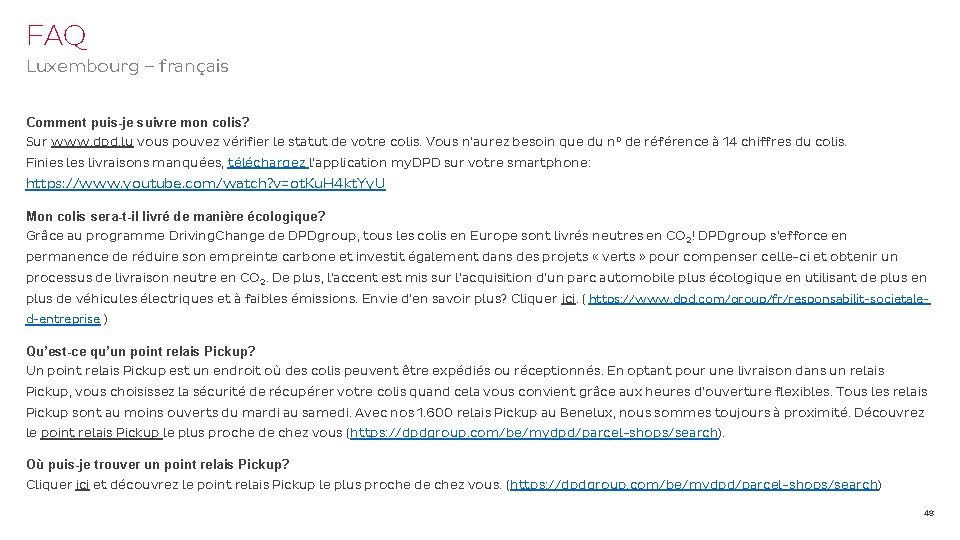 FAQ Luxembourg – français Comment puis-je suivre mon colis? Sur www. dpd. lu vous