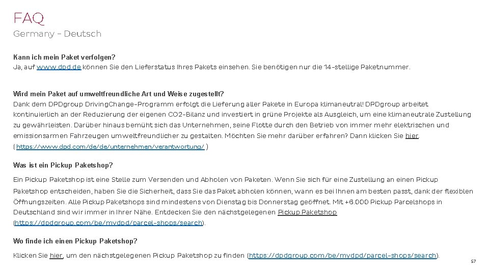 FAQ Germany - Deutsch Kann ich mein Paket verfolgen? Ja, auf www. dpd. de