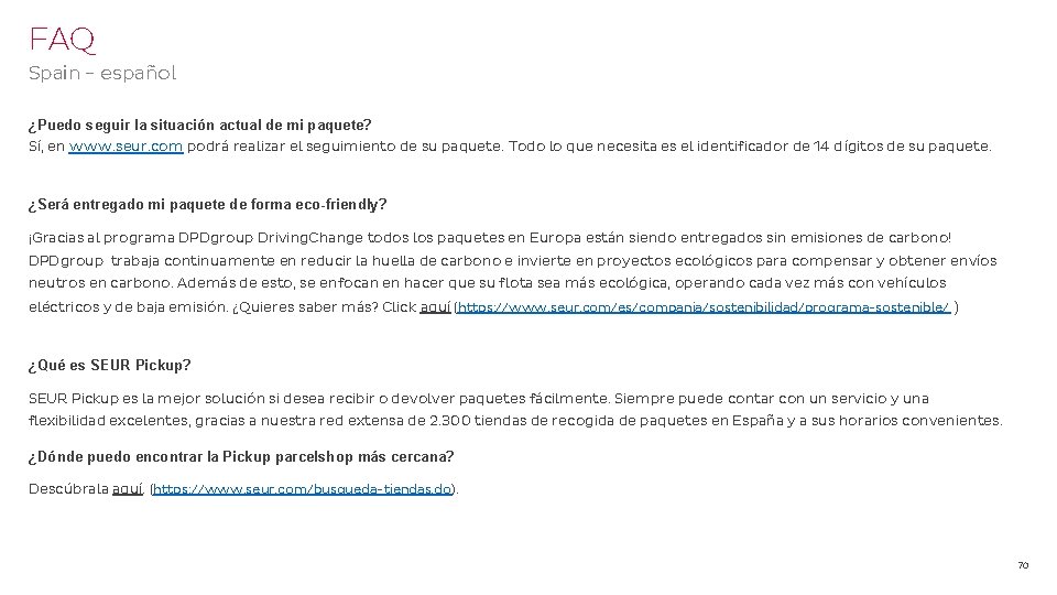 FAQ Spain - español ¿Puedo seguir la situación actual de mi paquete? Sí, en