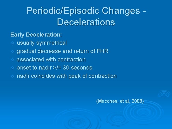 Periodic/Episodic Changes Decelerations Early Deceleration: v usually symmetrical v gradual decrease and return of