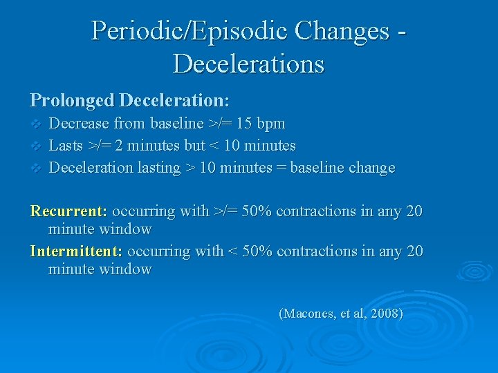 Periodic/Episodic Changes Decelerations Prolonged Deceleration: Decrease from baseline >/= 15 bpm v Lasts >/=