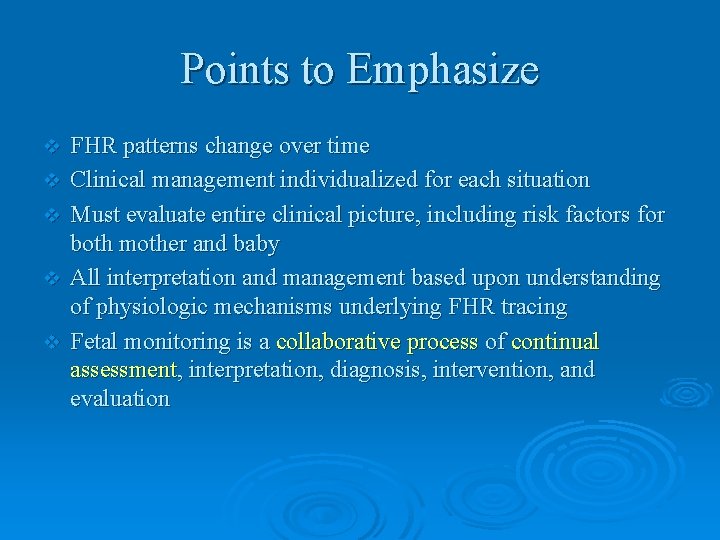 Points to Emphasize v v v FHR patterns change over time Clinical management individualized