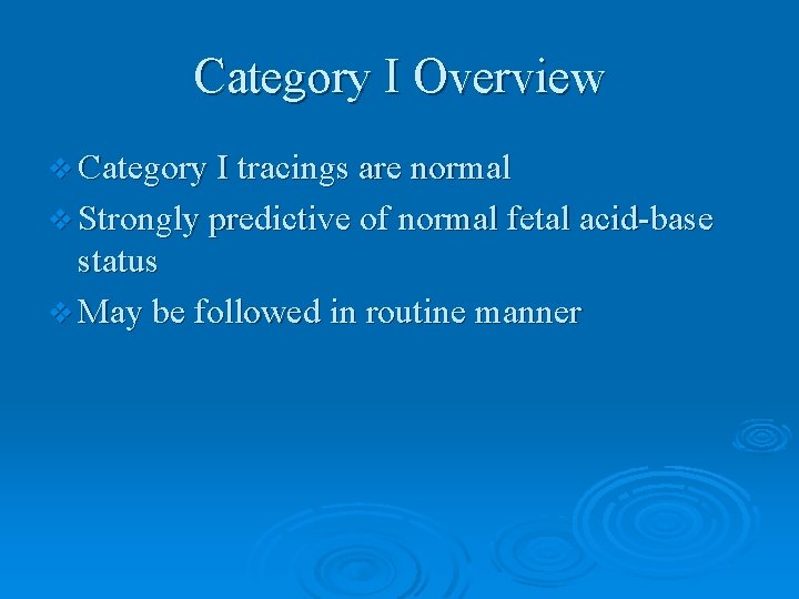 Category I Overview v Category I tracings are normal v Strongly predictive of normal