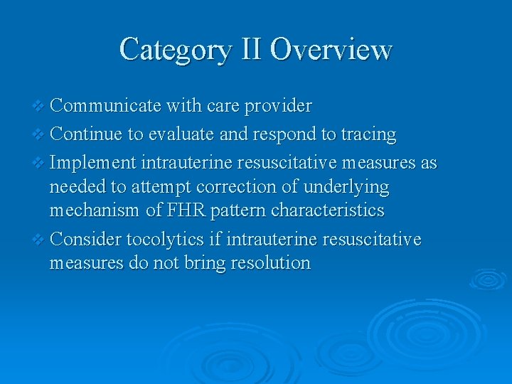 Category II Overview v Communicate with care provider v Continue to evaluate and respond