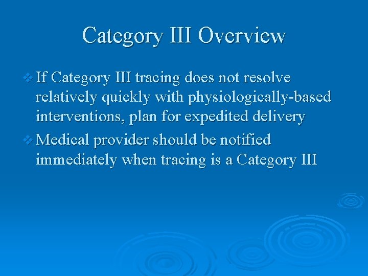 Category III Overview v If Category III tracing does not resolve relatively quickly with