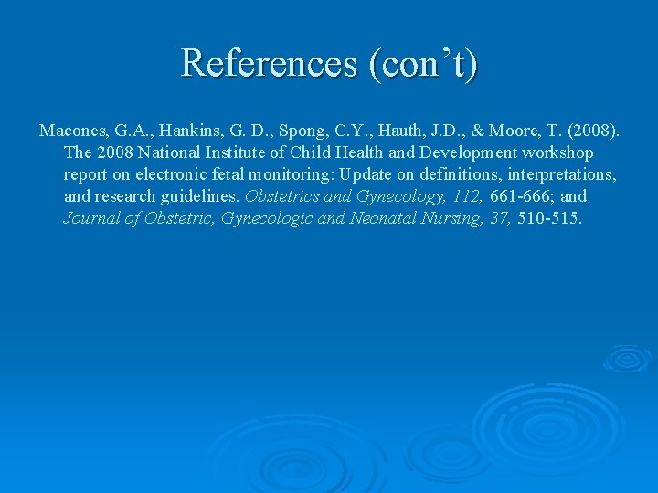 References (con’t) Macones, G. A. , Hankins, G. D. , Spong, C. Y. ,