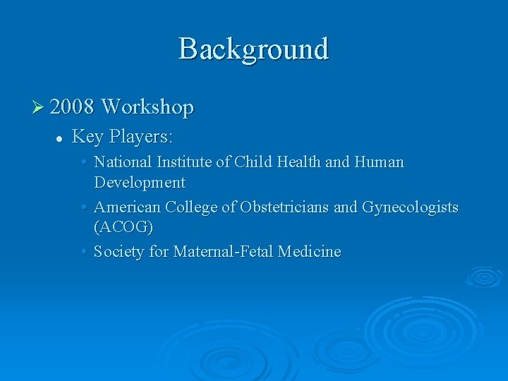 Background Ø 2008 Workshop l Key Players: • National Institute of Child Health and