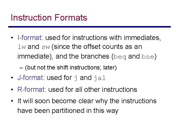 Instruction Formats • I-format: used for instructions with immediates, lw and sw (since the
