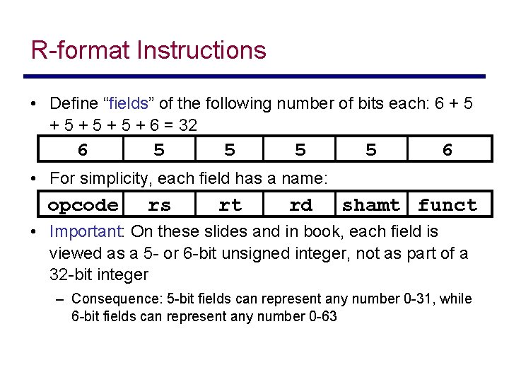 R-format Instructions • Define “fields” of the following number of bits each: 6 +
