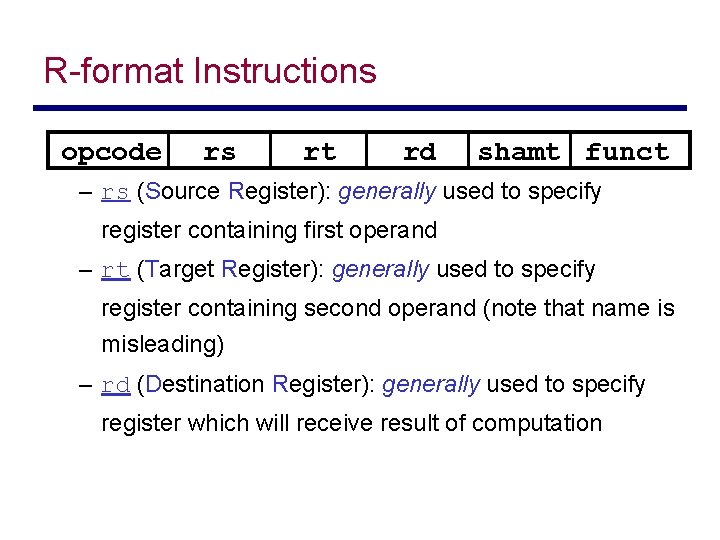 R-format Instructions opcode rs rt rd shamt funct – rs (Source Register): generally used