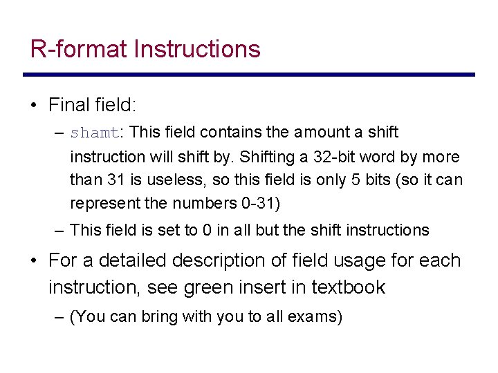 R-format Instructions • Final field: – shamt: This field contains the amount a shift