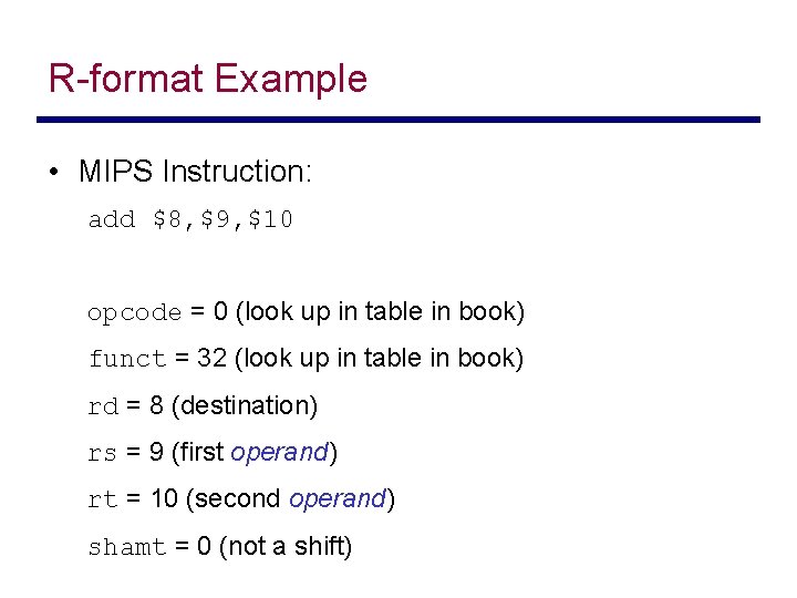 R-format Example • MIPS Instruction: add $8, $9, $10 opcode = 0 (look up