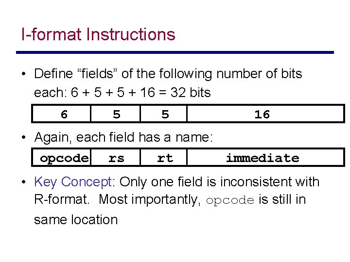 I-format Instructions • Define “fields” of the following number of bits each: 6 +