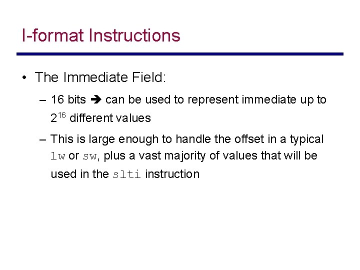 I-format Instructions • The Immediate Field: – 16 bits can be used to represent