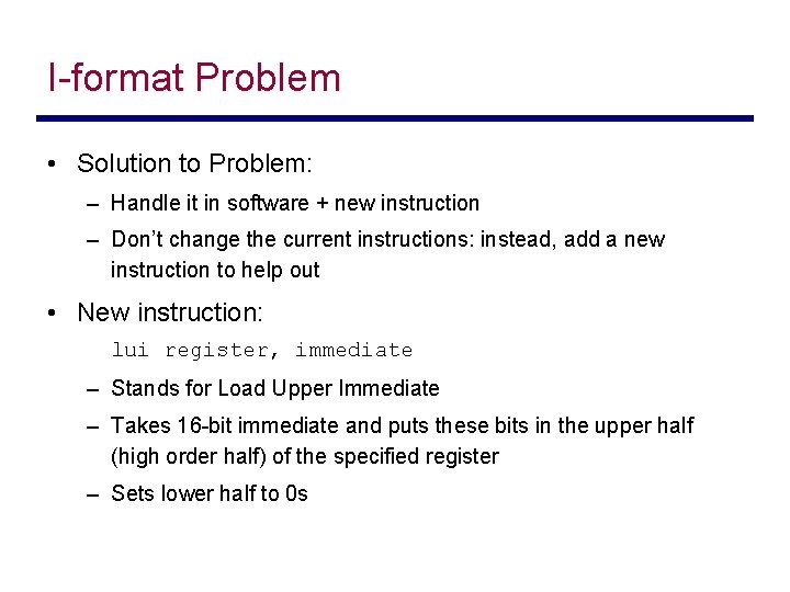 I-format Problem • Solution to Problem: – Handle it in software + new instruction