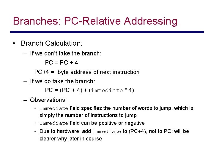 Branches: PC-Relative Addressing • Branch Calculation: – If we don’t take the branch: PC
