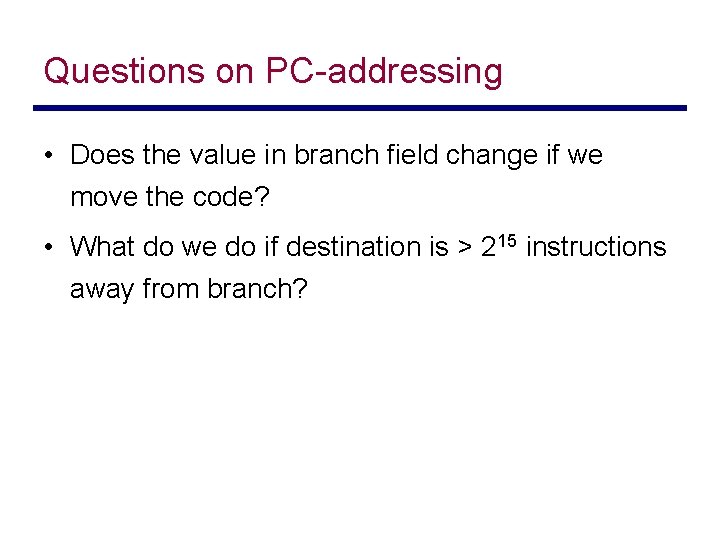 Questions on PC-addressing • Does the value in branch field change if we move