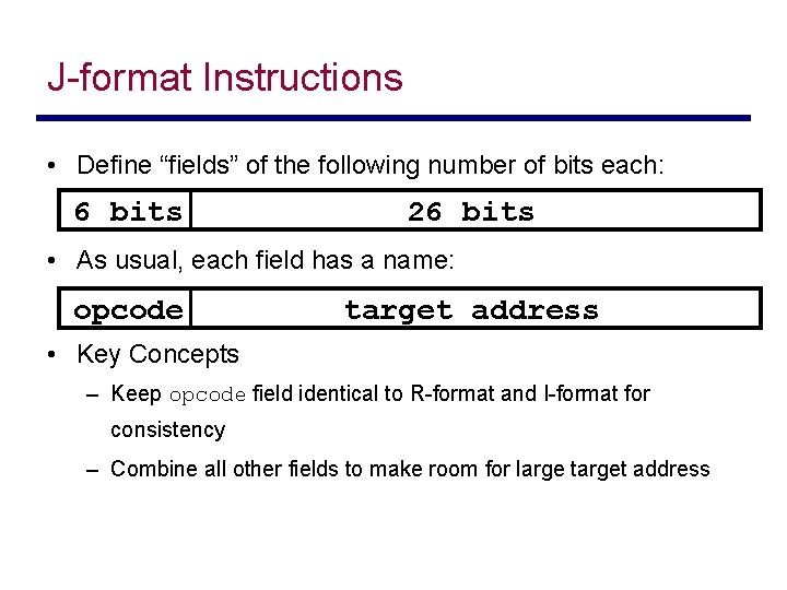 J-format Instructions • Define “fields” of the following number of bits each: 6 bits