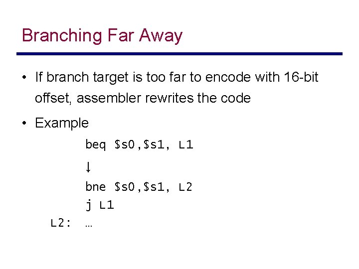 Branching Far Away • If branch target is too far to encode with 16