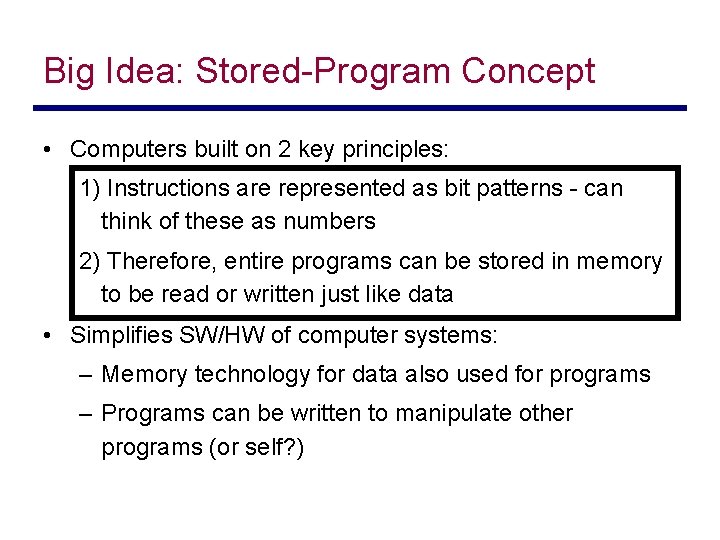 Big Idea: Stored-Program Concept • Computers built on 2 key principles: 1) Instructions are