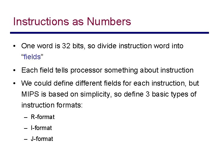 Instructions as Numbers • One word is 32 bits, so divide instruction word into