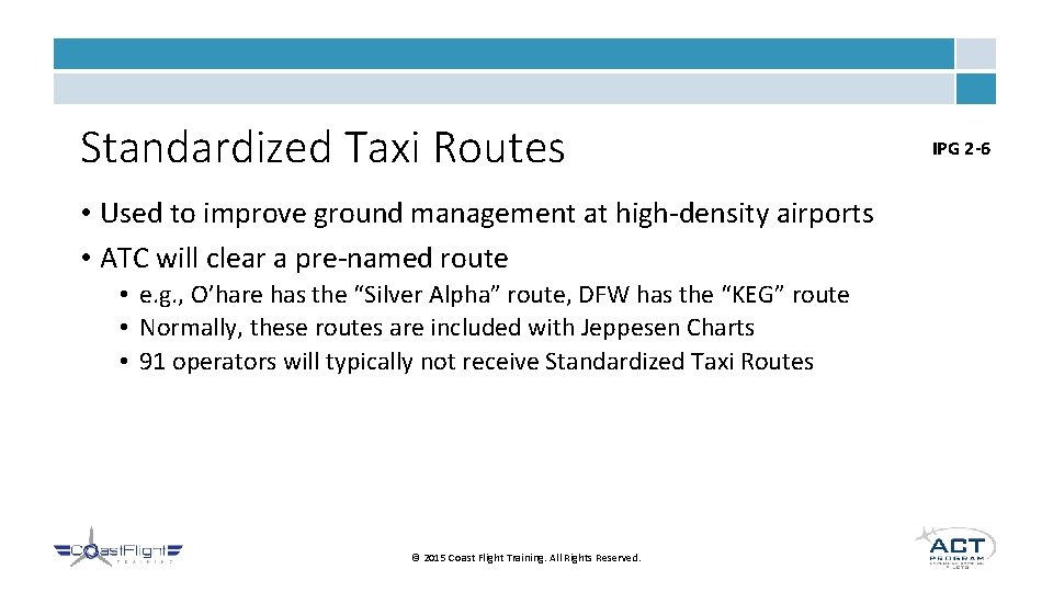 Standardized Taxi Routes • Used to improve ground management at high-density airports • ATC