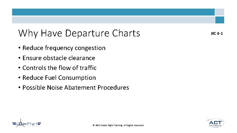 Why Have Departure Charts • Reduce frequency congestion • Ensure obstacle clearance • Controls