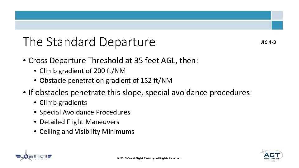 The Standard Departure • Cross Departure Threshold at 35 feet AGL, then: • Climb