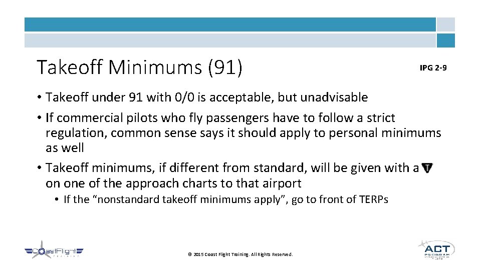 Takeoff Minimums (91) IPG 2 -9 • Takeoff under 91 with 0/0 is acceptable,