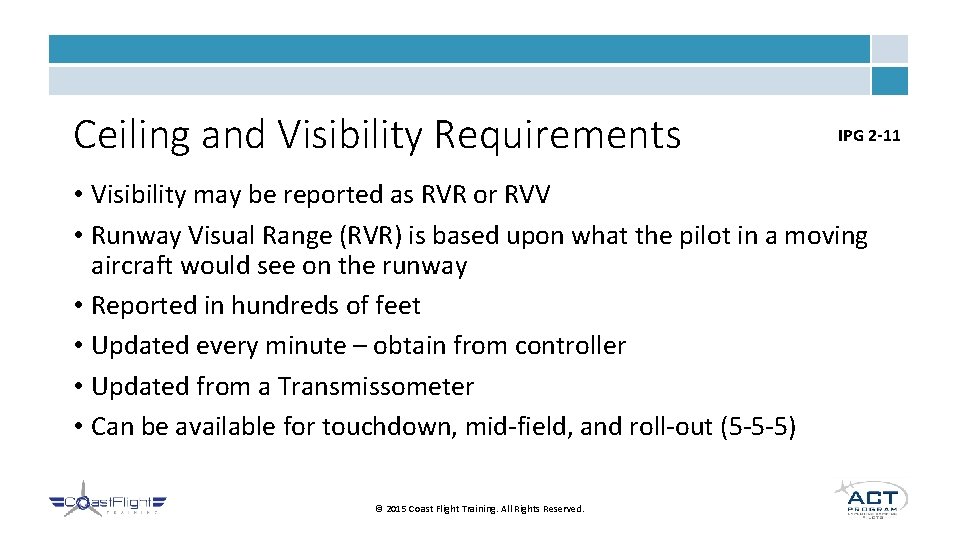 Ceiling and Visibility Requirements IPG 2 -11 • Visibility may be reported as RVR