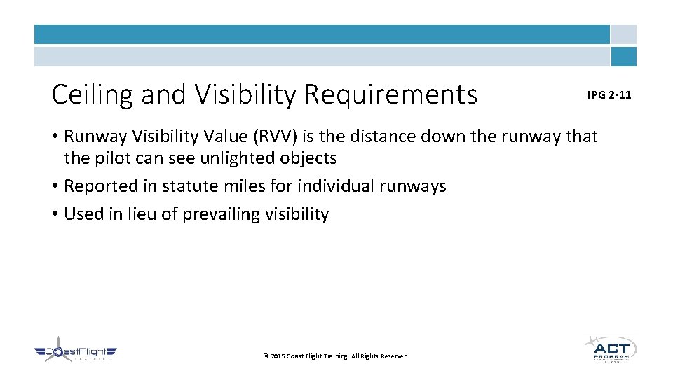 Ceiling and Visibility Requirements IPG 2 -11 • Runway Visibility Value (RVV) is the