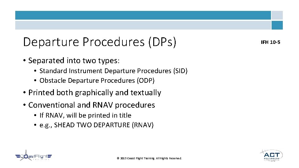 Departure Procedures (DPs) • Separated into two types: • Standard Instrument Departure Procedures (SID)