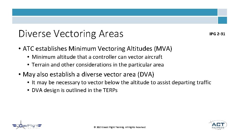 Diverse Vectoring Areas IPG 2 -31 • ATC establishes Minimum Vectoring Altitudes (MVA) •