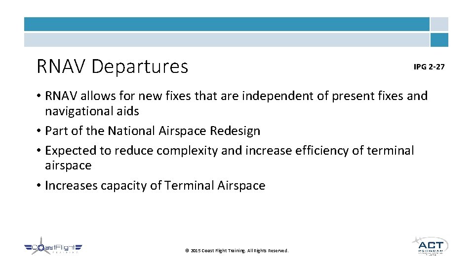 RNAV Departures IPG 2 -27 • RNAV allows for new fixes that are independent