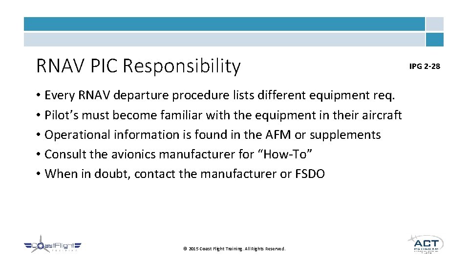 RNAV PIC Responsibility • Every RNAV departure procedure lists different equipment req. • Pilot’s