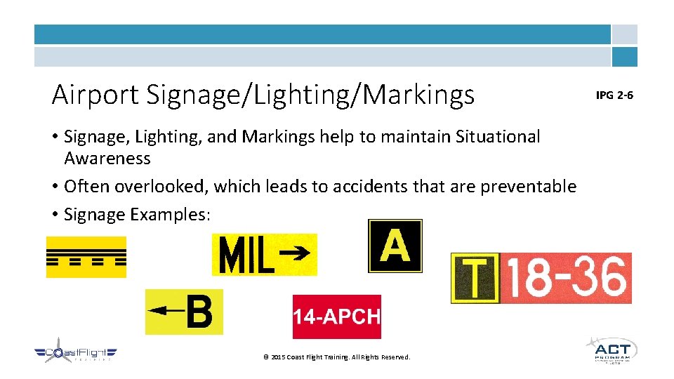 Airport Signage/Lighting/Markings • Signage, Lighting, and Markings help to maintain Situational Awareness • Often