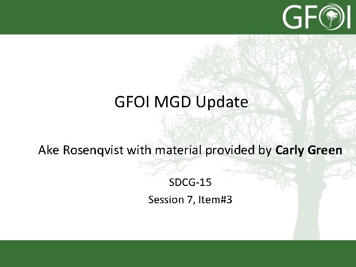 GFOI MGD Update Ake Rosenqvist with material provided by Carly Green SDCG-15 Session 7,