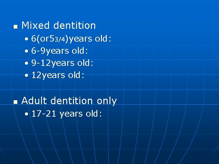 n Mixed dentition • 6(or 53/4)years old: • 6 -9 years old: • 9