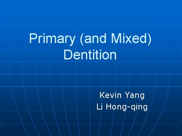 Primary (and Mixed) Dentition Kevin Yang Li Hong-qing 