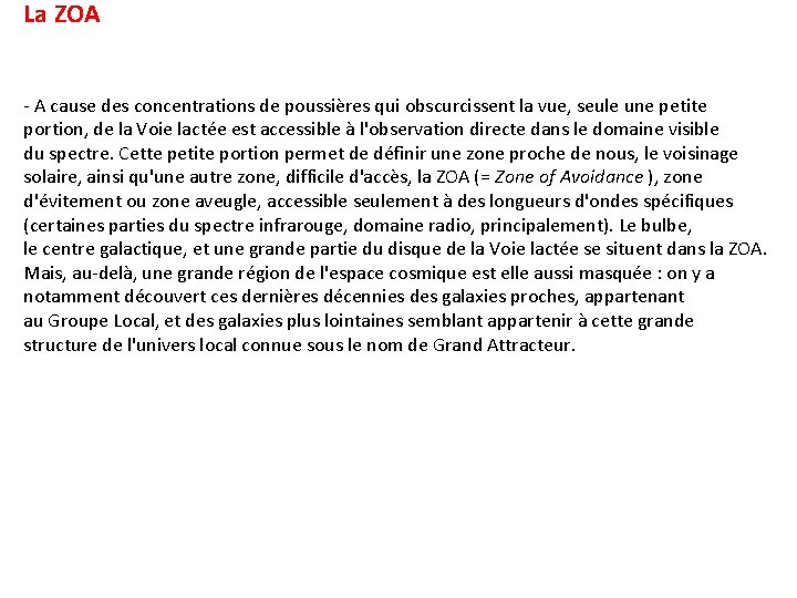 La ZOA - A cause des concentrations de poussières qui obscurcissent la vue, seule La ZOA - A cause des concentrations de poussières qui obscurcissent la vue, seule