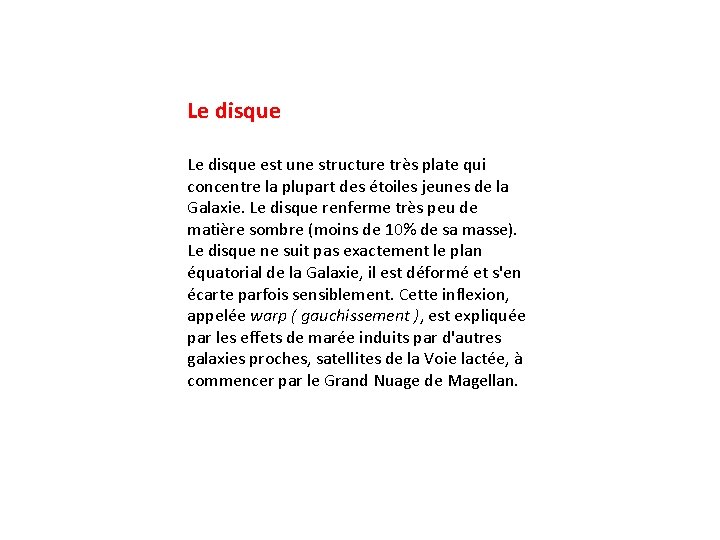 Le disque est une structure très plate qui concentre la plupart des étoiles jeunes